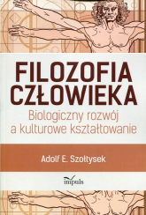 Filozofia człowieka Biologiczny rozwój a kulturowe kształtowanie - Szołtysek Adolf E. | mała okładka