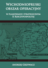 Wschodniopruski obszar operacyjny w planowaniu strategicznym II RP - Andrzej Grzywacz | mała okładka