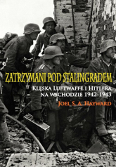 Zatrzymani pod Stalingradem Klęska Luftwaffe i Hitlera na wschodzie 1942-1943 - Hayward Joel S. A. | mała okładka