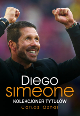 Diego Simeone Kolekcjoner tytułów - Carlos Aznar | mała okładka
