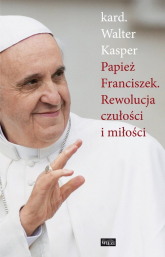 Papież Franciszek Rewolucja czułości i miłości - Kasper Walter | mała okładka