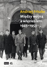 Między wojną a więzieniem 1945-1953 - Andrzej Friszke | mała okładka