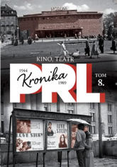 Kronika PRL 1944-1989 Tom 8 Kino, teatr - Iwona Kienzler | mała okładka