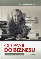 Od pasji do biznesu Praktyczny przewodnik - Andrzej Burzyński | mała okładka