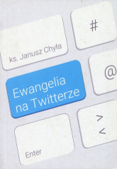 Ewangelia na Twitterze - Janusz Chyła | mała okładka