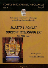 Miasto i powiat Gorzów Wielkopolski do 1815 roku Tom 10 - Joachim Zdrenka | mała okładka