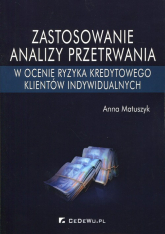 Zastosowanie analizy przetrwania w ocenie ryzyka kredytowego klientów indywidualnych - Anna Matuszyk | mała okładka