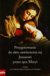 Przygotowanie do aktu zawierzenia się Jezusowi przez ręce Maryi według św. Ludwika Marii Grignion de Montfort -  | mała okładka