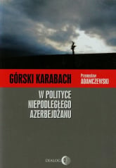 Górski Karabach W polityce niepodległego Azerbejdżanu - Adamczewski Przemysław | mała okładka