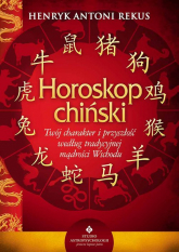 Horoskop chiński Twój charakter i przyszłość według tradycyjnej mądrości Wschodu - Rekus Henryk Antoni | mała okładka