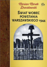 Świat wobec Powstania Warszawskiego 1944 - Drozdowski Marian Marek | mała okładka