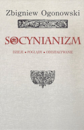 Socynianizm Dzieje, poglądy, oddziaływanie - Zbigniew Ogonowski | mała okładka