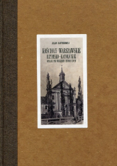 Kościoły warszawskie rzymsko-katolickie opisane pod względem historycznym - Julian Bartosiewicz | mała okładka