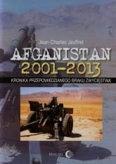 Afganistan 2001-2013 Kronika przepowiedzianego braku zwycięstwa - Jean-Charles Jauffret | mała okładka