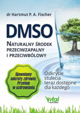 DMSO naturalny środek przeciwzapalny i przeciwbólowy Odkrycie stulecia teraz dostępne dla każdego - Fischer Hartmut P. A. | mała okładka