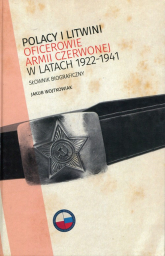 Polacy i Litwini Oficerowie Armii Czerwonej w latach 1922-1941 Słownik biograficzny - Jakub Wojtkowiak | mała okładka