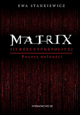 Matrix III Rzeczypospolitej Pozory wolności - Ewa Stankiewicz | mała okładka