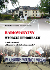 Radiomaryjny wzorzec demokracji Analiza treści "Rozmów niedokończonych" - Izabela Tomala-Kaźmierczak | mała okładka