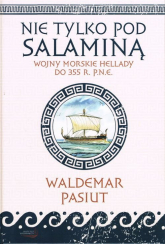 Nie tylko pod Salaminą Wojny morskie Hellady (do 355 r. p.n.e.) - Waldemar Pasiut | mała okładka