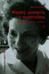 Między pamięcią a wyobraźnią Uniwersum poezji Rose Auslander - Maria Kłańska | mała okładka