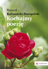 Kochajmy poezję - Ryszard Kalinowski-Staropolski | mała okładka