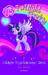 My Little Pony Twilight Sparkle i zaklęcie kryształowego serca - Berrow G. M. | mała okładka