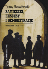 Zamieszki, ekscesy i demonstracje w Krakowie 1918-1939 - Tomasz Marszałkowski | mała okładka