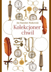 Kolekcjoner chwil - Jan Stanisław Rutkowski | mała okładka
