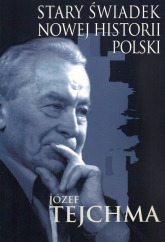 Stary świadek nowej historii Polski - Józef Tejchma | mała okładka