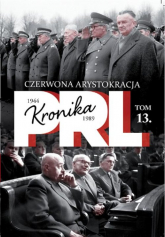 Kronika PRL 1944-1989 Tom 13 Czerwona arystokracja - Iwona Kienzler | mała okładka