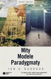 Mity, Modele, Paradygmaty Studium porównawcze nauk przyrodniczych i religii - Ian G. Barbour | mała okładka