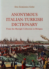 Anonymous Italian-Turkish dictionary From the Marsigli Collection in Bologna - Ewa Siemieniec-Gołaś | mała okładka