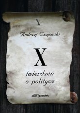 X twierdzeń o polityce - Andrzej Czajowski | mała okładka