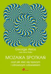 Mozaika spotkań, czyli jak stać się lepszym i zdrowszym człowiekiem - George Akios | mała okładka