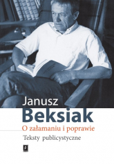 O załamaniu i poprawie Teksty publicystyczne - Janusz Beksiak | mała okładka
