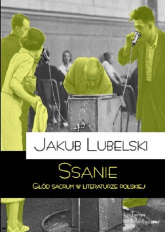 Ssanie Głód sacrum w literaturze polskiej - Jakub Lubelski | mała okładka