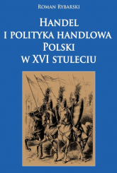 Handel i polityka handlowa Polski w XVI stuleciu - Roman Rybarski | mała okładka