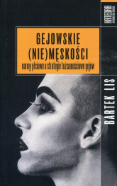 Gejowskie (nie)męskości normy płciowe a strategie tożsamościowe gejów - Bartek Lis | mała okładka