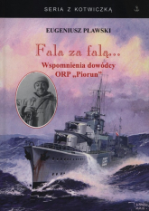 Fala za falą... Wspomnienia dowódcy ORP Piorun - Eugeniusz Pławski | mała okładka