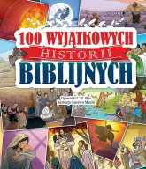 100 Wyjątkowych historii biblijnych - L. M. Alex | mała okładka