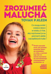 Zrozumieć malucha Co mogą zrobić rodzice dla dzieci w wieku 2-5 lat, aby wychować je na pewnych siebie i szczęśliwych - Klein Tovah P. | mała okładka