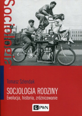Socjologia rodziny Ewolucja, historia, zróżnicowanie - Tomasz Szlendak | mała okładka