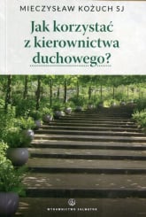 Jak korzystać z kierownictwa duchowego - Mieczysław Kożuch | mała okładka