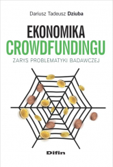 Ekonomika crowdfundingu Zarys problematyki badawczej - Dziuba Dariusz Tadeusz | mała okładka