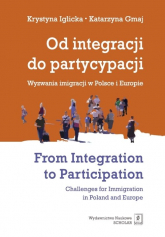 Od integracji do partycypacji Wyzwania imigracji w Polsce i Europie From Integration to Participation - Gmaj Katarzyna, Iglicka Krystyna | mała okładka