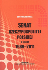 Senat Rzeczypospolitej Polskiej w latach 1989-2011 - Krystyna Leszczyńska | mała okładka