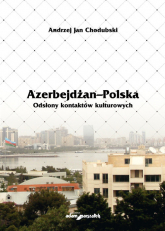 Azerbejdżan - Polska Odsłony kontaktów kulturowych - Chodubski Andrzej Jan | mała okładka