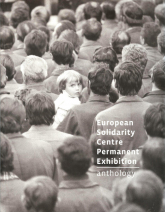 European Solidarity Centre Permanent Exhibition Anthology - Konarowska Ewa, Kołtan Jacek | mała okładka