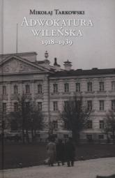 Adwokatura wileńska 1918-1939 - Mikołaj Tarkowski | mała okładka