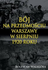 Bój na przedmościu Warszawy w sierpniu 1920 roku - Bolesław Waligóra | mała okładka
